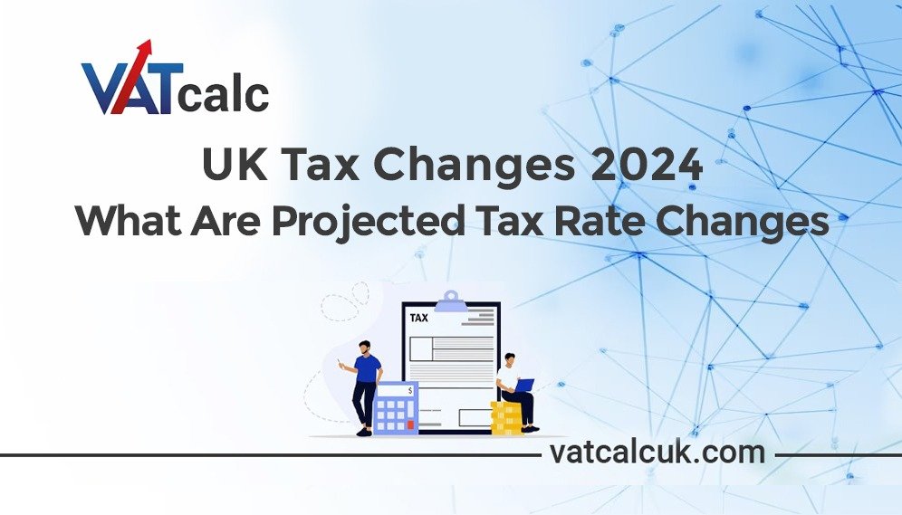 UK Tax Rate Changes in 2024 What are the projected Tax Rate Changes