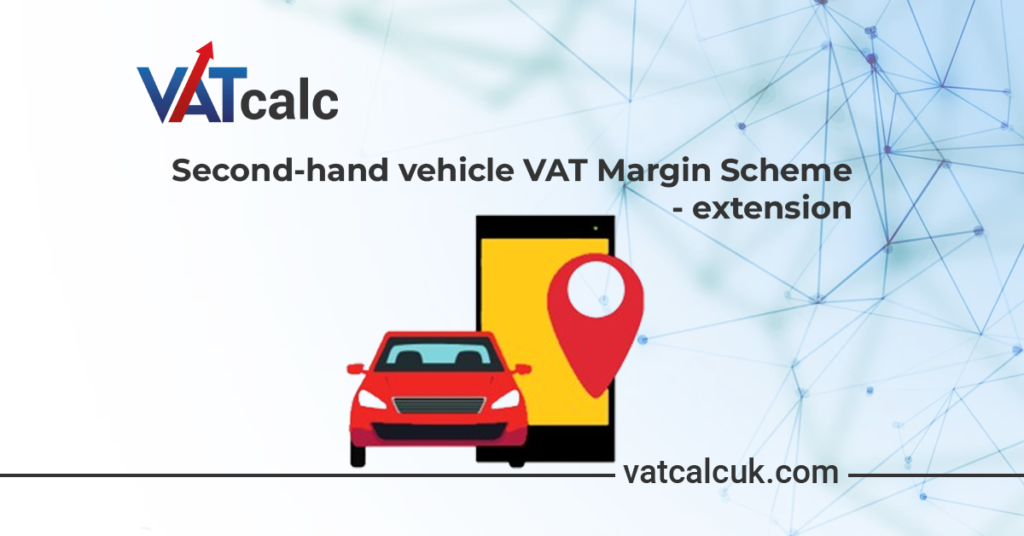 Second-hand vehicle VAT Margin Scheme - extension 9 Second-hand vehicle VAT Margin Scheme - extension