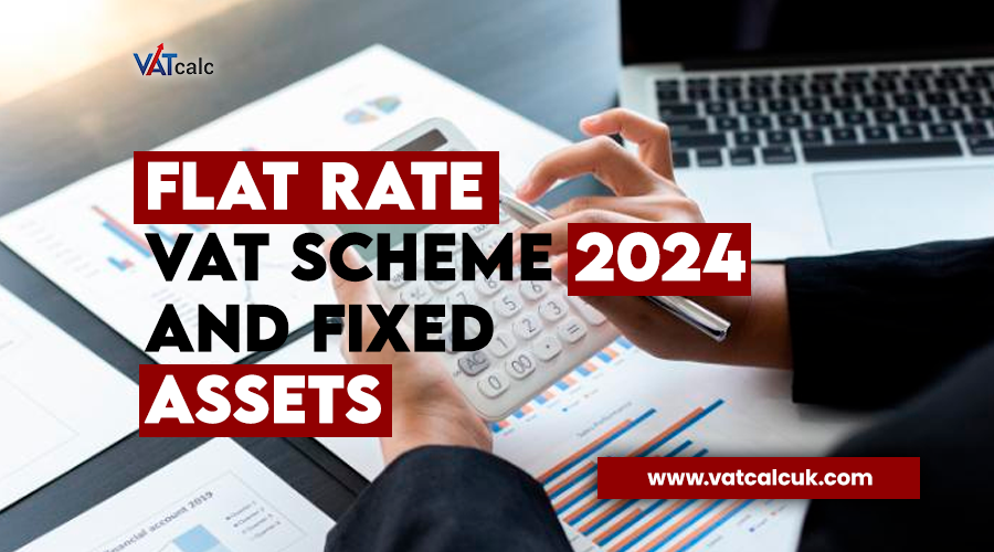 Flat Rate VAT Scheme 2024 and Fixed Assets