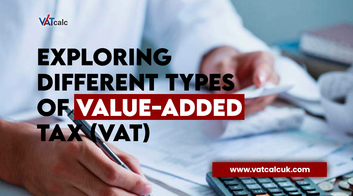 Exploring Different Types of Value-Added Tax (VAT)